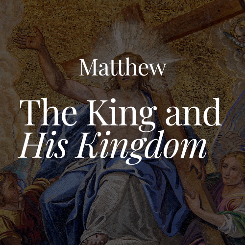 Matthew: The King and the Spread of His Kingdom