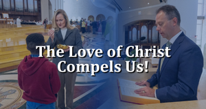 The Love of Christ Compels Us