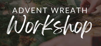 Advent Wreath Workshop Advent Wreath Workshop